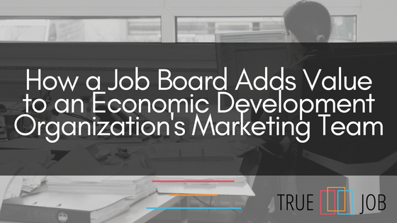 How a Job Board Adds Value to an Economic Development Organization's Marketing Team