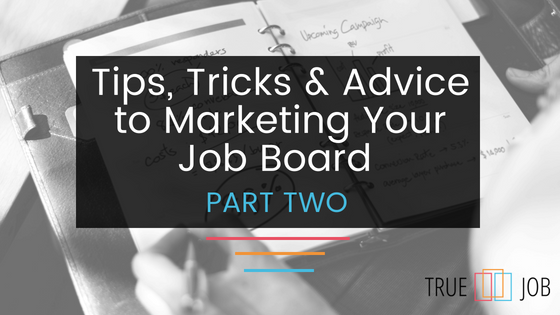 Tips, Tricks and Advice on Marketing Your Job Board (Part Two)